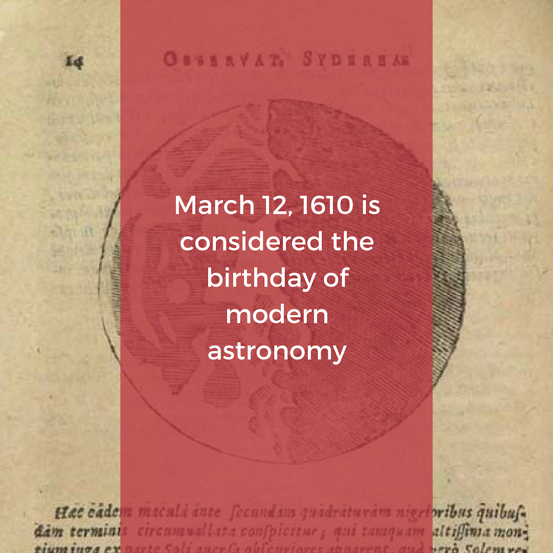 March 12, 1610 is considered the birthday of modern astronomy